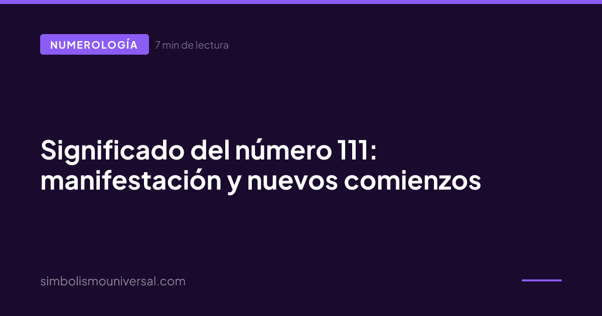 Meaning of the Number 111: manifestation and new beginnings