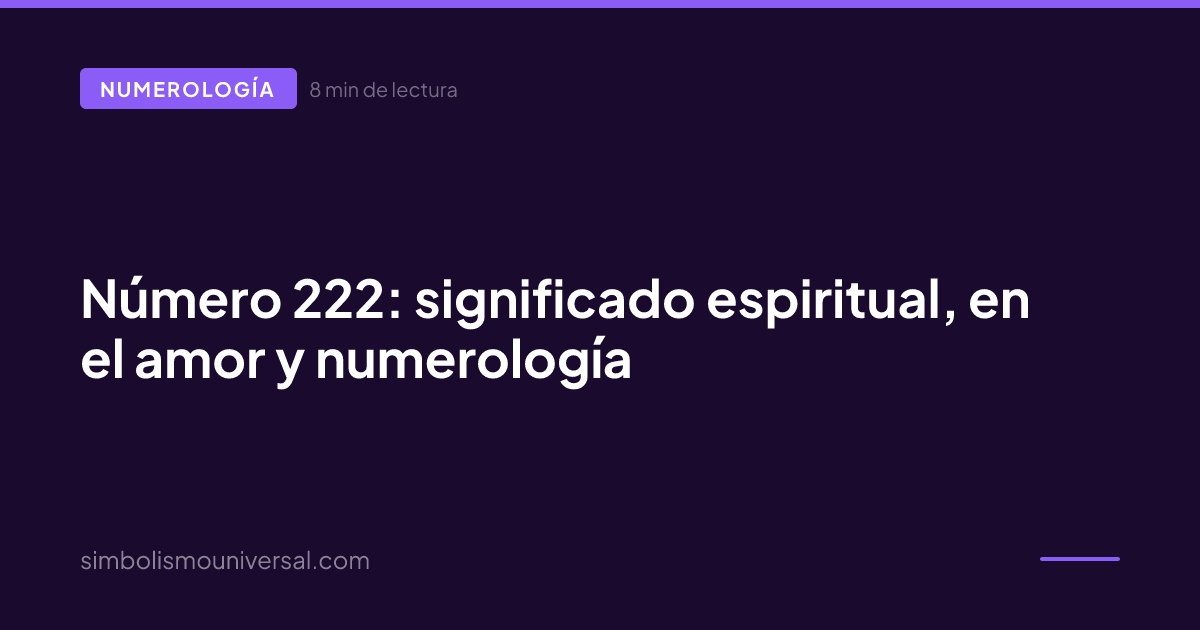 Número 222: significado espiritual, en el amor y numerología