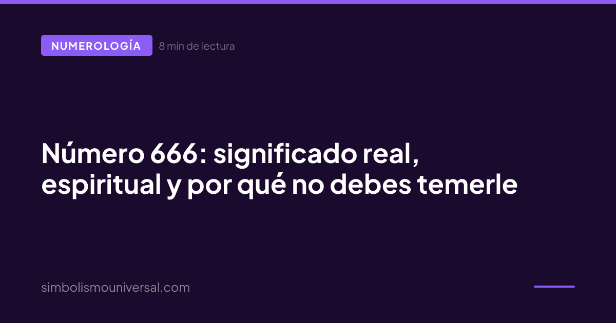 Número 666: significado real, espiritual y por qué no debes temerle