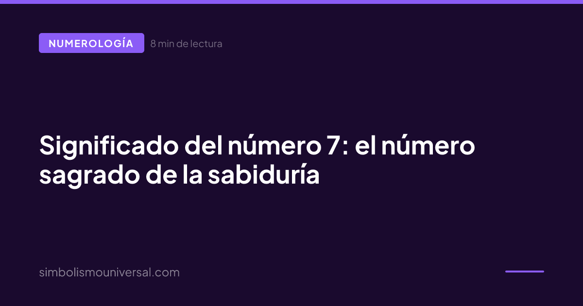Significado del número 7: el número sagrado de la sabiduría