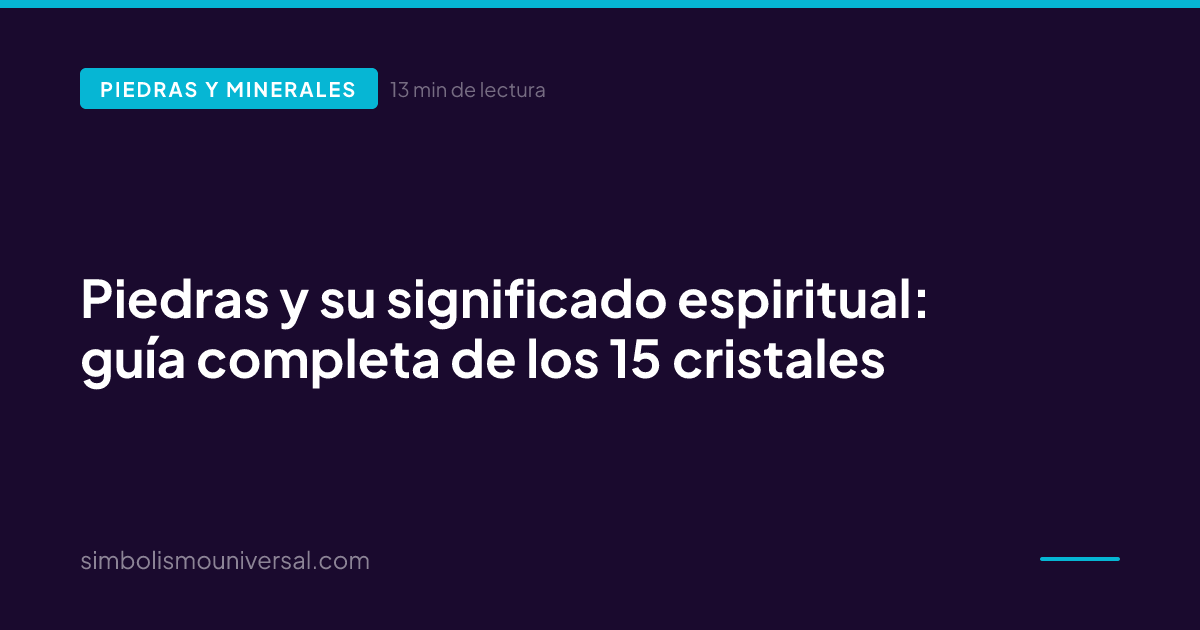 Piedras y su significado espiritual: guía completa de los 15 cristales
