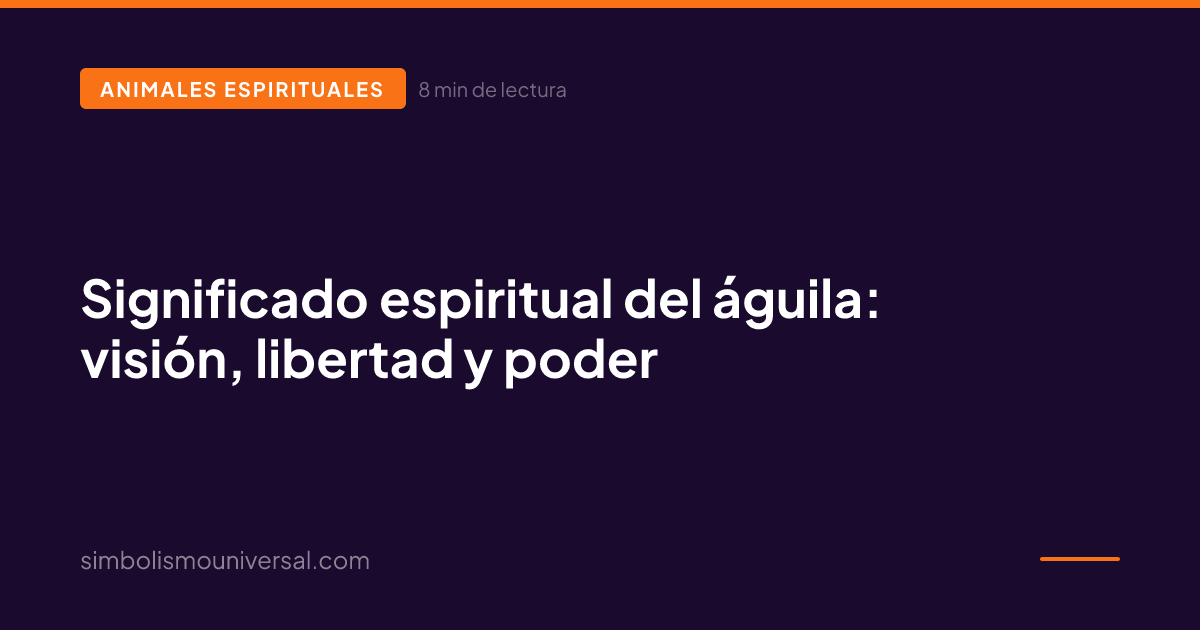 Significado espiritual del águila: visión, libertad y poder