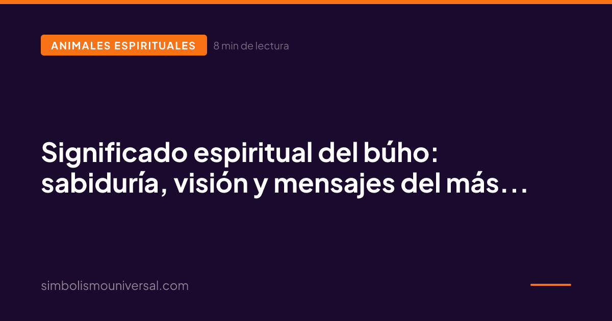 Spiritual meaning of the owl: wisdom, vision and messages from beyond