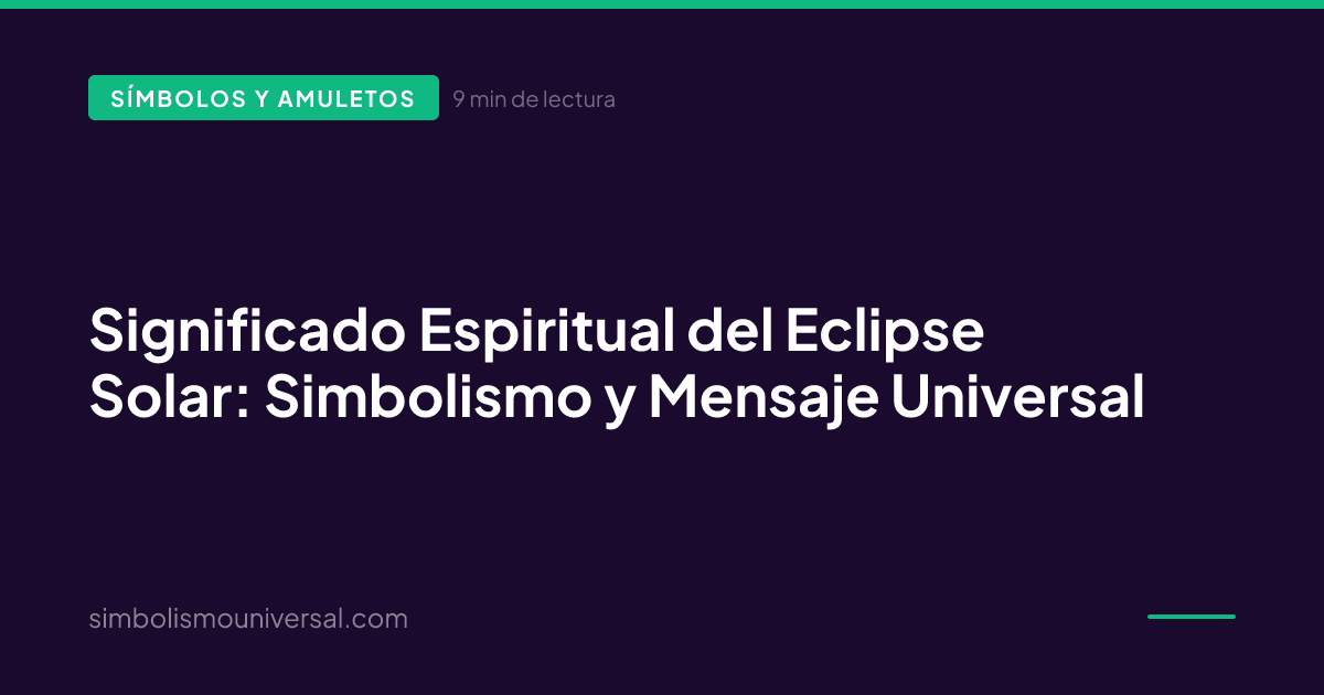 Significado Espiritual del Eclipse Solar: Simbolismo y Mensaje Universal