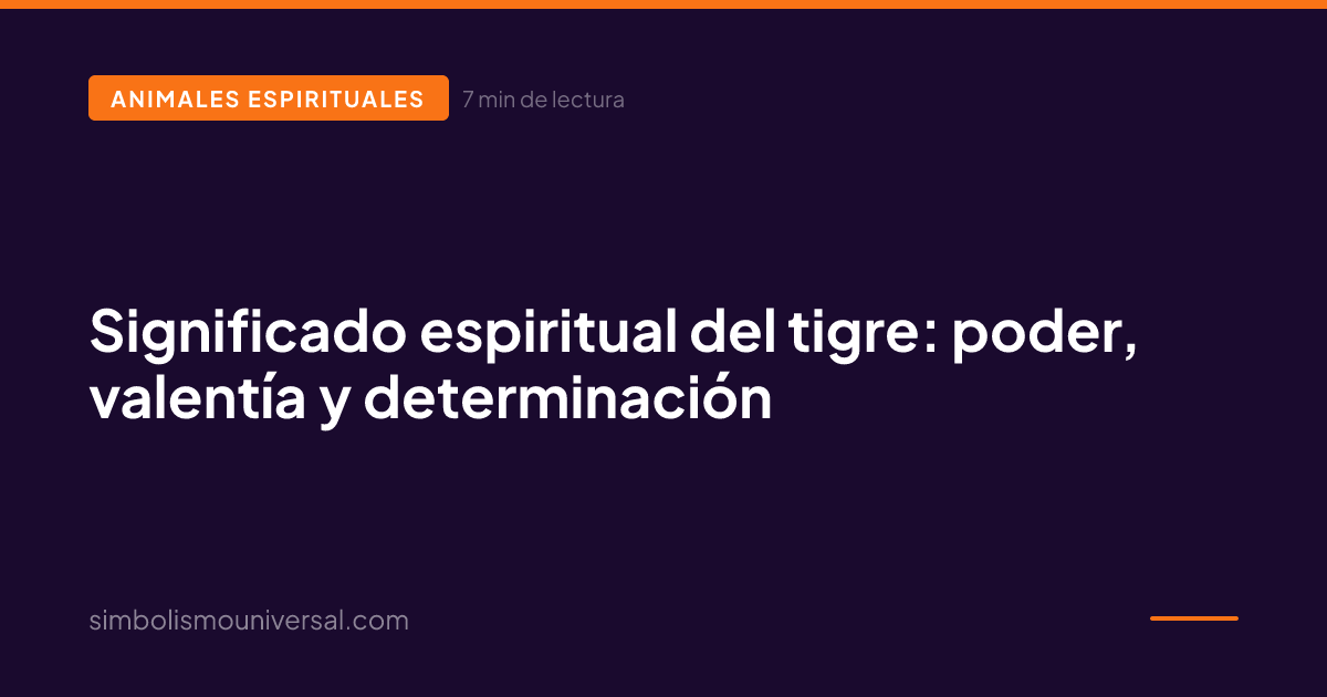 Significado espiritual del tigre: poder, valentía y determinación