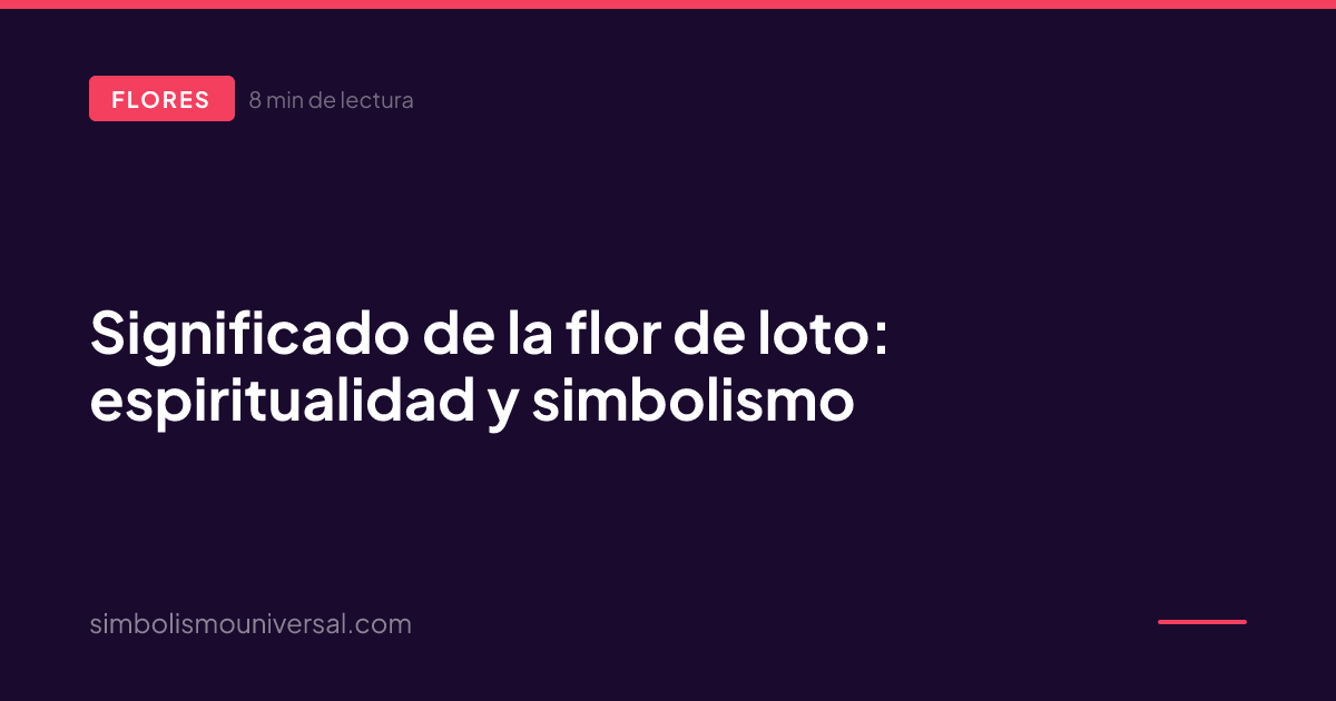 Significado de la flor de loto: espiritualidad y simbolismo
