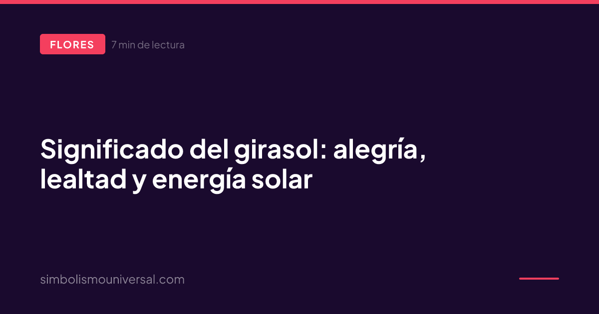 Significado del girasol: alegría, lealtad y energía solar