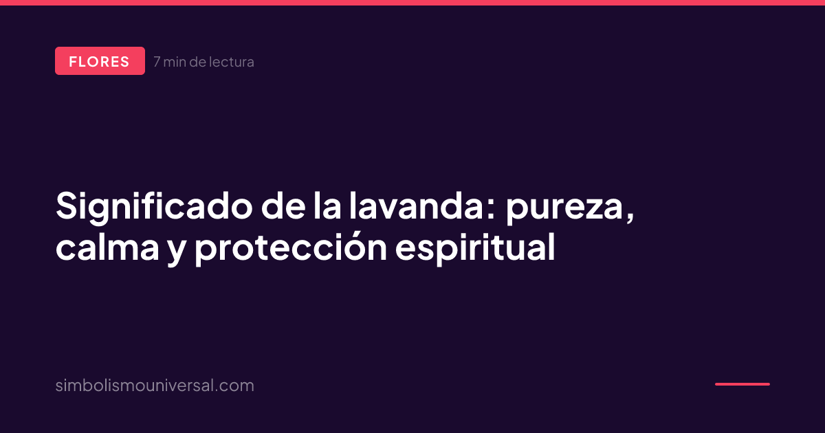 Significado de la lavanda: pureza, calma y protección espiritual