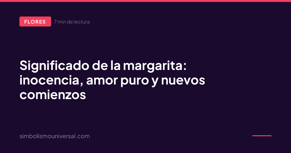 Significado de la margarita: inocencia, amor puro y nuevos comienzos