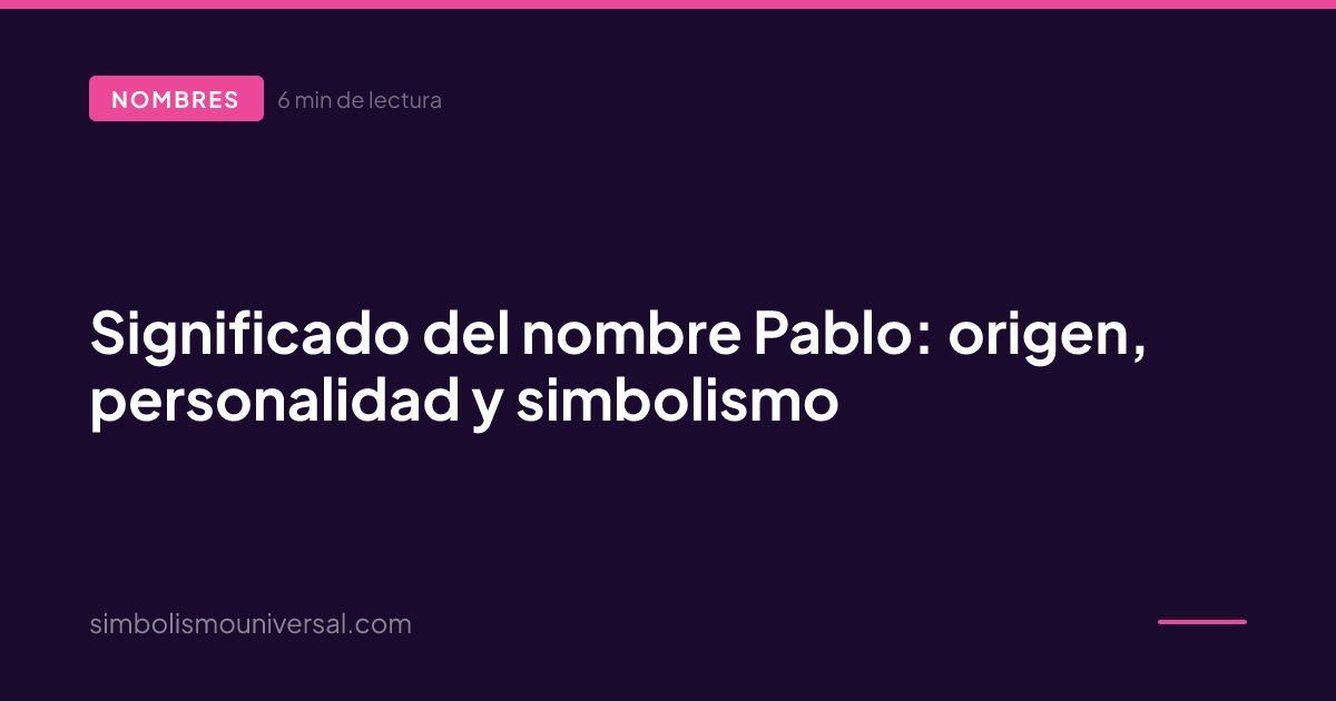 Meaning of the Name Pablo: Origin, Personality and Symbolism