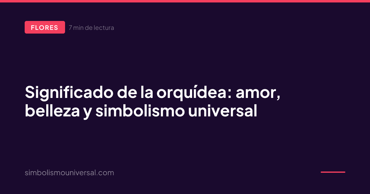 Significado de la orquídea: amor, belleza y simbolismo universal
