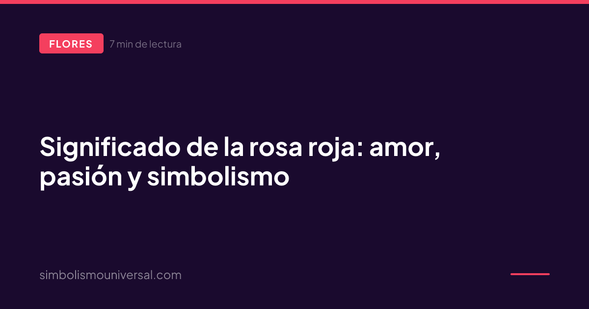 Significado de la rosa roja: amor, pasión y simbolismo