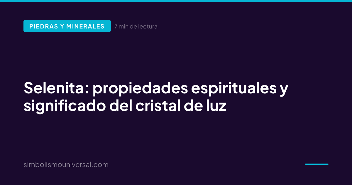 Selenita: propiedades espirituales y significado del cristal de luz
