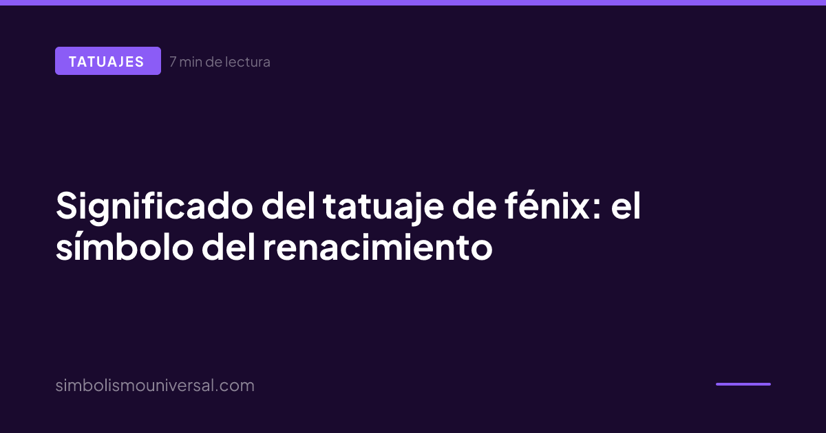 Significado del tatuaje de fénix: el símbolo del renacimiento