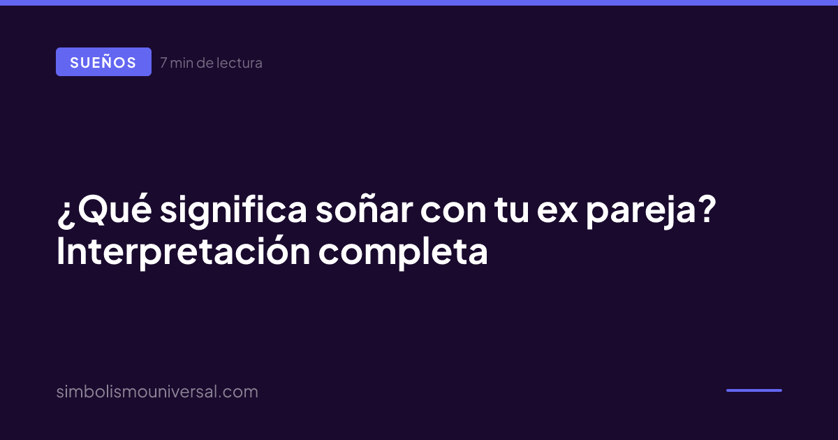 ¿Qué significa soñar con tu ex pareja? Interpretación completa