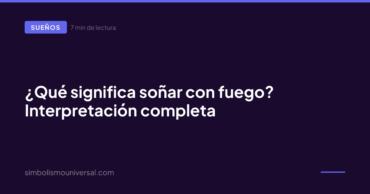 ¿Qué significa soñar con fuego? Interpretación completa