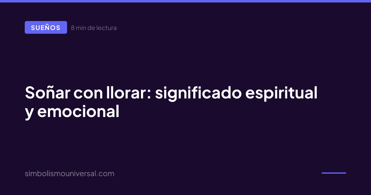 Soñar con llorar: significado espiritual y emocional