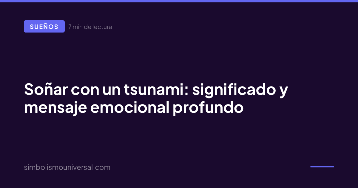 Soñar con un tsunami: significado y mensaje emocional profundo