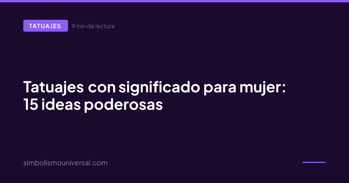 Tatuajes con significado para mujer: 15 ideas poderosas
